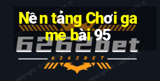 Nền tảng Chơi game bài 95