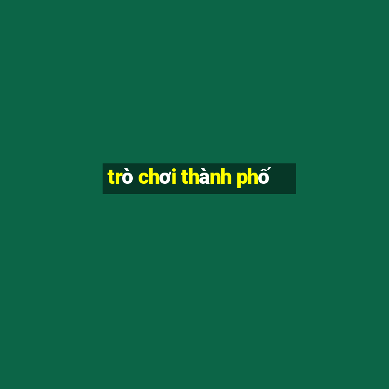 trò chơi thành phố