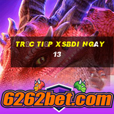 Trực tiếp XSBDI ngày 13