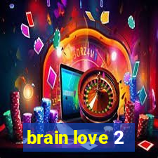 brain love 2