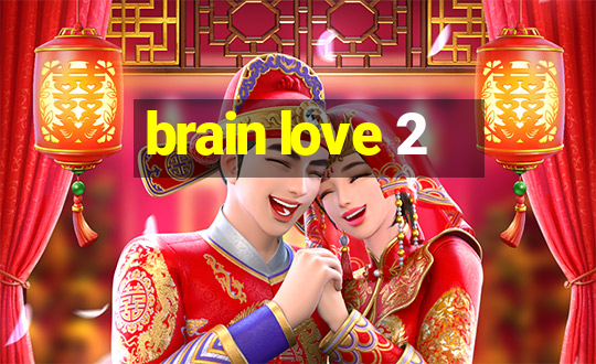 brain love 2