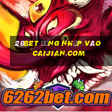 20bet Đăng nhập vào Caijian.com