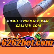 20bet Đăng nhập vào Caijian.com