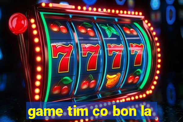 game tim co bon la