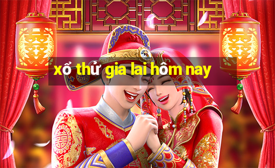 xổ thử gia lai hôm nay