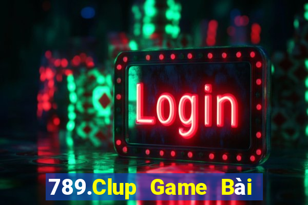 789.Clup Game Bài Trực Tuyến