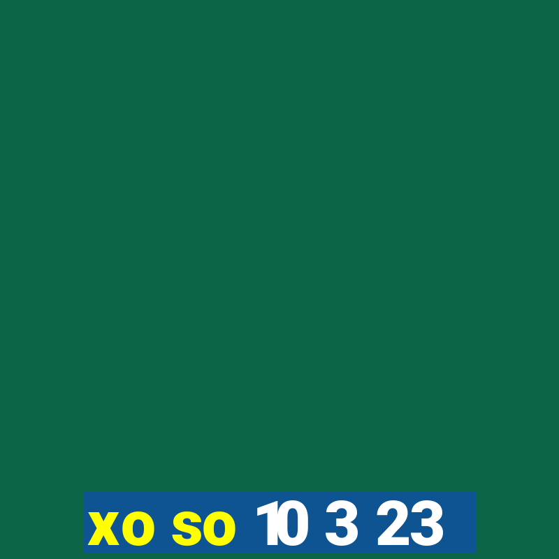 xo so 10 3 23