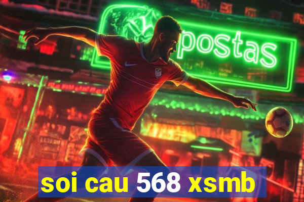 soi cau 568 xsmb