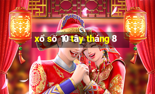 xổ số 10 tây tháng 8