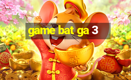 game bat ga 3