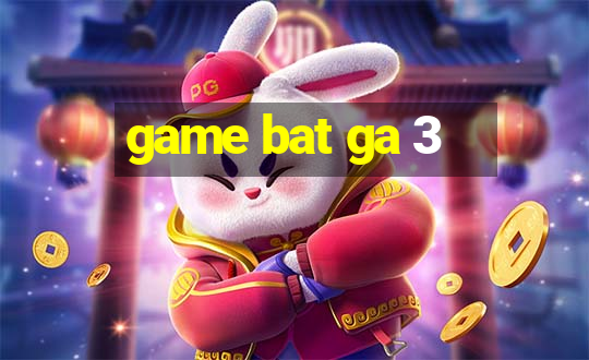 game bat ga 3