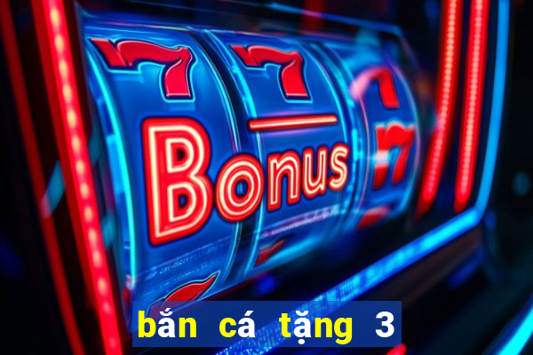 bắn cá tặng 3 188 thật