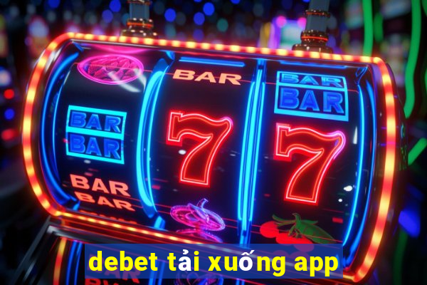 debet tải xuống app