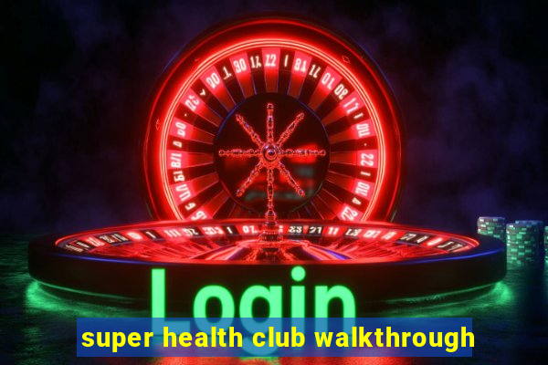 super health club walkthrough