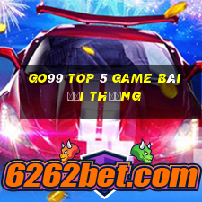 Go99 Top 5 Game Bài Đổi Thưởng