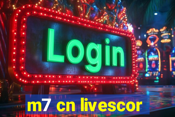 m7 cn livescor