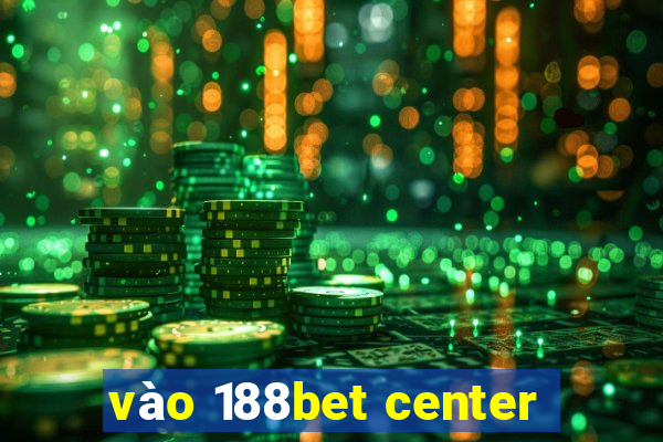 vào 188bet center