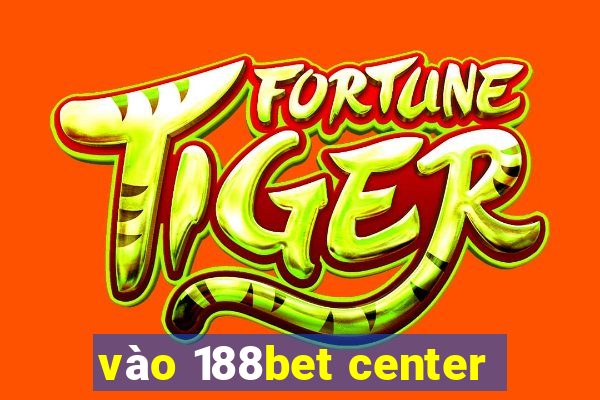 vào 188bet center