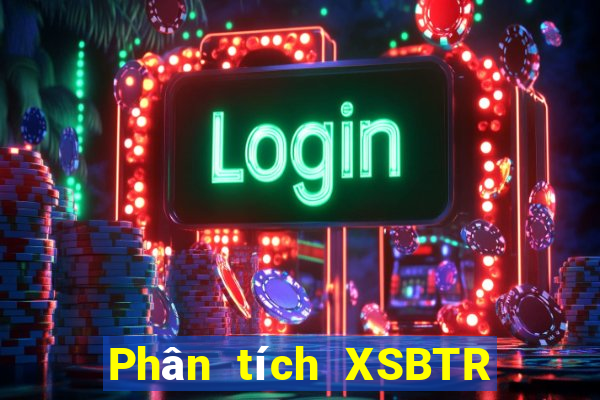 Phân tích XSBTR ngày 30