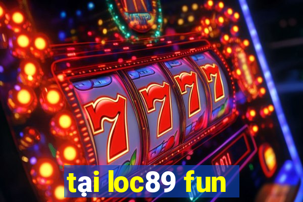 tại loc89 fun