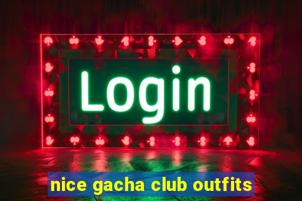 nice gacha club outfits