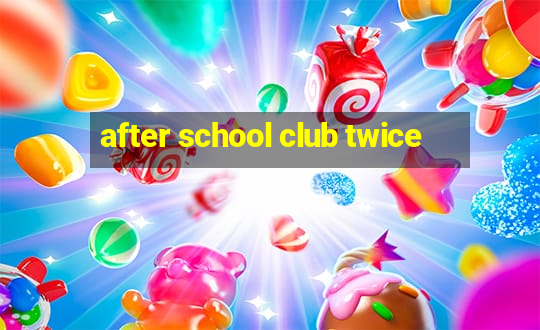 after school club twice