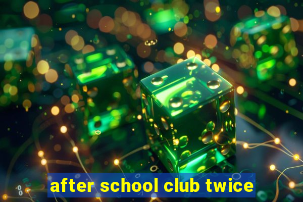 after school club twice