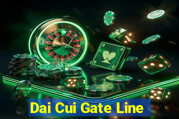 Dai Cui Gate Line