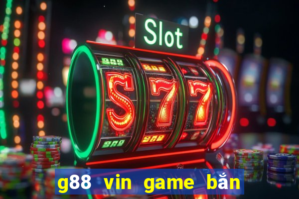 g88 vin game bắn cá nổ hũ