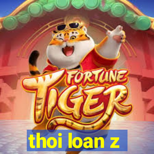 thoi loan z