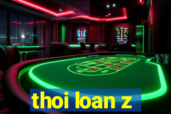 thoi loan z