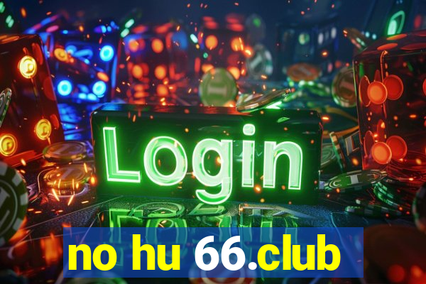 no hu 66.club