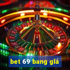 bet 69 bang gia