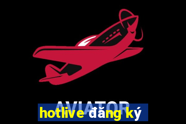 hotlive đăng ký