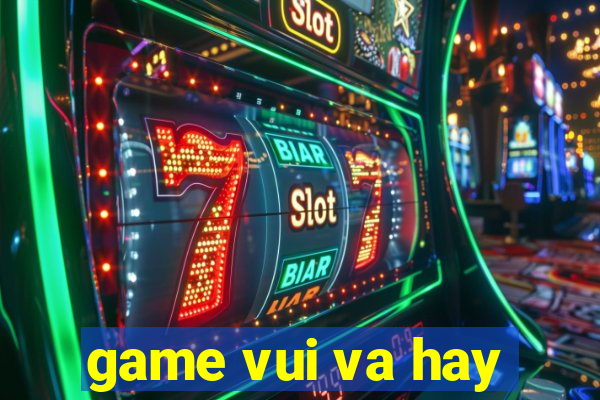 game vui va hay