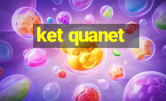 ket quanet