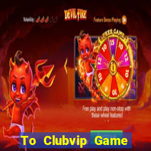 To Clubvip Game Bài Tặng Code