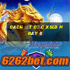 Cách đặt cược XSLD ngày 8