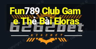 Fun789 Club Game Thẻ Bài Eloras