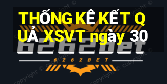 THỐNG KÊ KẾT QUẢ XSVT ngày 30