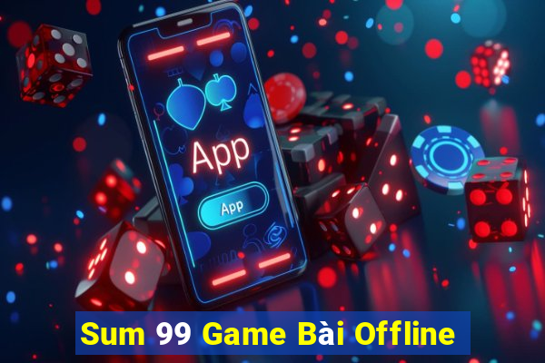 Sum 99 Game Bài Offline