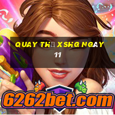 Quay thử XSHG ngày 11