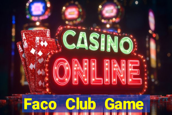 Faco Club Game Bài Hay Nhất Hiện Nay