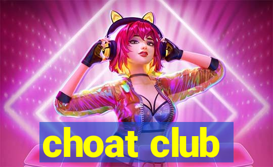 choat club