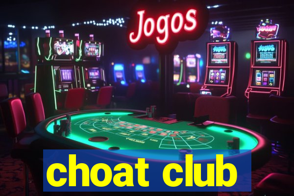 choat club