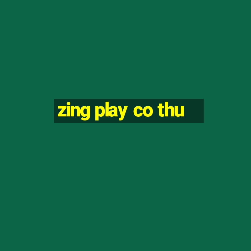 zing play co thu