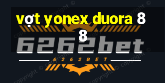 vợt yonex duora 88