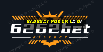 badbeat poker là gì