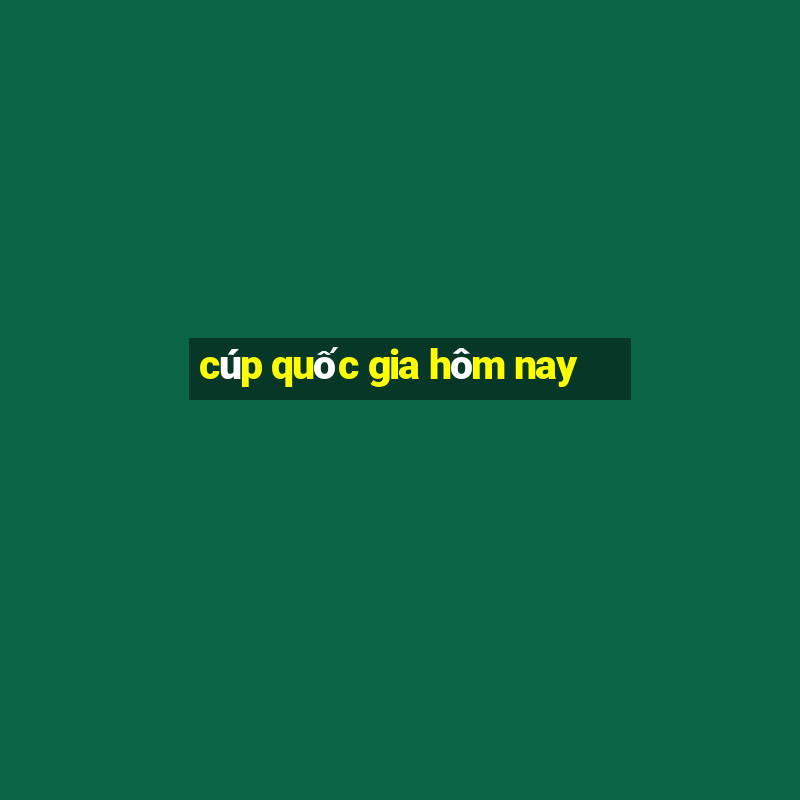 cúp quốc gia hôm nay