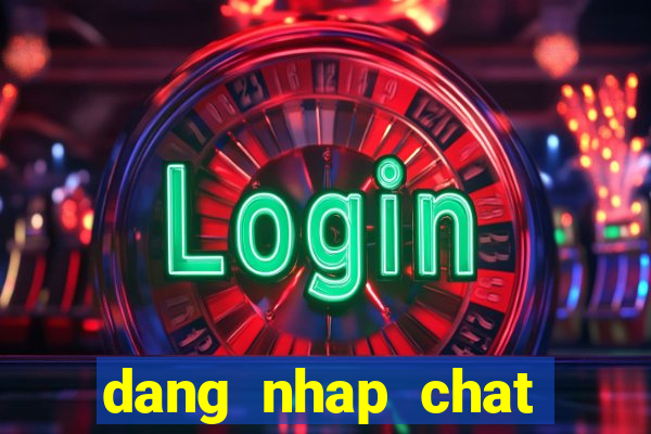 dang nhap chat giai tri